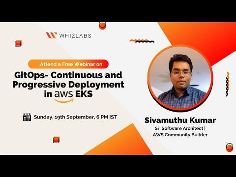 Whizlabs Webinar | GitOps - Continuous and Progressive Deployment in AWS EKS | Sivamuthu Kumar